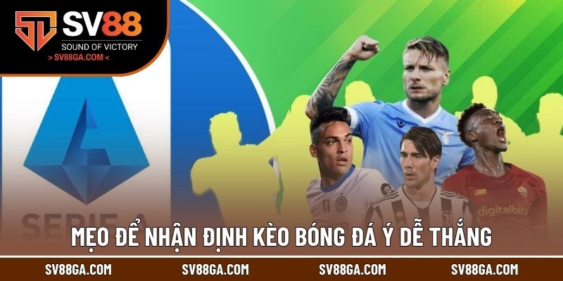 Mẹo để nhận định kèo bóng đá Ý dễ thắng